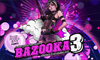 Bazooka 3